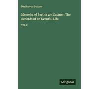 Memoirs of Bertha von Suttner: The Records of an Eventful Life: Vol. 2