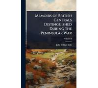 Memoirs of British Generals Distinguished During the Peninsular War