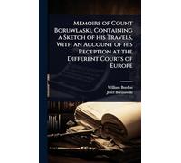 Memoirs of Count Boruwlaski, Containing a Sketch of his Travels, With an Account of his Reception at the Different Courts of Europe