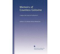Memoirs of Countess Golovine, a lady at the court of Catherine II. 1