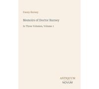 Memoirs of Doctor Burney: In Three Volumes, Volume 1
