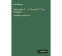 Memoirs of Doctor Burney; In Three Volumes: Volume 1 - in large print