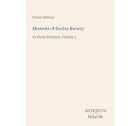 Memoirs of Doctor Burney: In Three Volumes, Volume 3