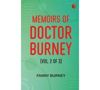 Memoirs of Doctor Burney (Vol. 2 of 3)