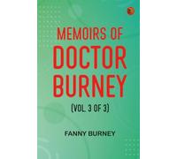 Memoirs of Doctor Burney (Vol. 3 of 3)
