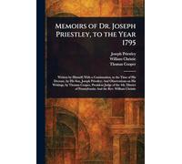 Memoirs of Dr. Joseph Priestley, to the Year 1795