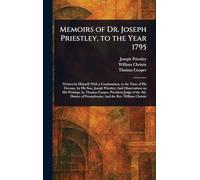 Memoirs of Dr. Joseph Priestley, to the Year 1795