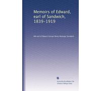 Memoirs of Edward, earl of Sandwich, 1839-1919