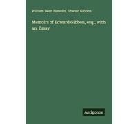 Memoirs of Edward Gibbon, esq., with an Essay