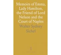 Memoirs of Emma, Lady Hamilton, the Friend of Lord Nelson and the Court of Naples