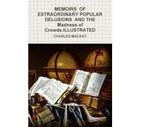 MEMOIRS OF EXTRAORDINARY POPULAR DELUSIONS AND THE Madness of Crowds.ILLUSTRATED