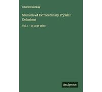 Memoirs of Extraordinary Popular Delusions: Vol. 1 - in large print