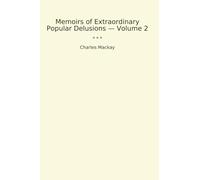 Memoirs of Extraordinary Popular Delusions - Volume 2 (Classic Books)