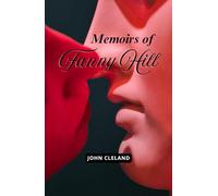 Memoirs of Fanny Hill: Exploring Sensual Romance, Social Satire, and Urban Adventures