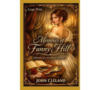 MEMOIRS OF FANNY HILL: Memoirs of a Woman of Pleasure - (Large Print)
