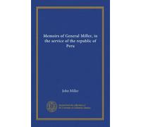 Memoirs of General Miller, in the service of the republic of Peru (v.02)