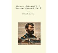 Memoirs of General W. T. Sherman, Volume I., Part 2 (Classic Books)
