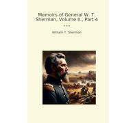 Memoirs of General W. T. Sherman, Volume II., Part 4 (Classic Books)