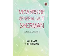 Memoirs of General W. T. Sherman Volume II. Part 4 (Edition1st Edition)