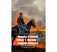 Memoirs of General William T. Sherman - Complete Vol.II By William T. Sherman (Illustrated & Annotated): A Firsthand Account of the American Civil War
