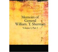 Memoirs of General William T. Sherman, Volume I, Part I