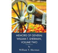 Memoirs of General William T. Sherman, Volume Two: From Atlanta to the Sea: A Memoir (Annotated)