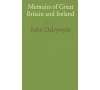 Memoirs of Great Britain and Ireland: From the Dissolution of the 1st Parliament of Charles II Till the Capture at Vigo
