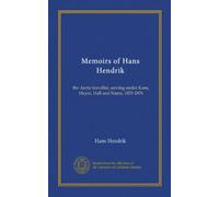 Memoirs of Hans Hendrik: the Arctic traveller, serving under Kane, Hayes, Hall and Nares, 1853-1876