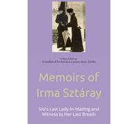 Memoirs of Irma Sztáray: Sisi's Last Lady-in-Waiting and Witness to Her Last Breath