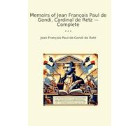 Memoirs of Jean François Paul de Gondi, Cardinal de Retz - Complete (Classic Books)
