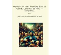 Memoirs of Jean François Paul de Gondi, Cardinal de Retz - Volume 1 (Classic Books)