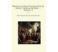 Memoirs of Jean François Paul de Gondi, Cardinal de Retz - Volume 3 (Classic Books)