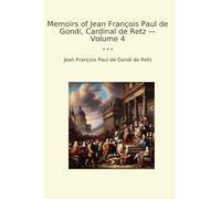 Memoirs of Jean François Paul de Gondi, Cardinal de Retz - Volume 4 (Classic Books)