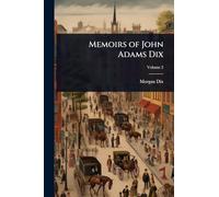 Memoirs of John Adams Dix