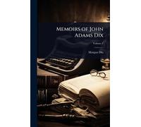 Memoirs of John Adams Dix