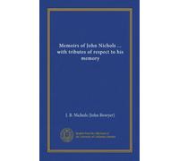 Memoirs of John Nichols ... with tributes of respect to his memory (Vol-1)