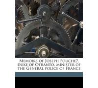 Memoirs of Joseph Fouché, duke of Otranto, minister of the General police of France
