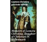 Memoirs Of Leonora Christina Daughter Of Christian Iv. Of Denmark (ebo
