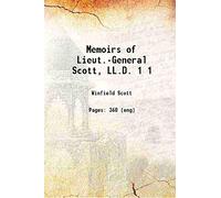 Memoirs of Lieut.-General Scott, LL.D. Volume 1 1864 [Hardcover]