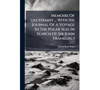 Memoirs Of Lieutenant ... With His Journal Of A Voyage In The Polar Seas In Search Of Sir John Franklin, 1