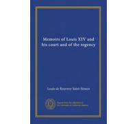 Memoirs of Louis XIV and his court and of the regency (v.2)