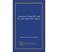 Memoirs of Louis XIV and his court and of the regency (v.3)
