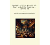 Memoirs of Louis XIV and His Court and of the Regency - Volume 02 (Classic Books)