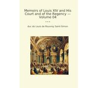 Memoirs of Louis XIV and His Court and of the Regency - Volume 04 (Classic Books)