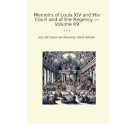 Memoirs of Louis XIV and His Court and of the Regency - Volume 09 (Classic Books)