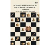 Memoirs Of Louis XIV And His Court And Of The Regency: Volume 10