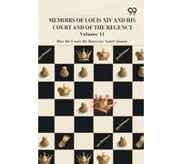 Memoirs Of Louis XIV And His Court And Of The Regency: Volume 11