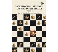 Memoirs Of Louis XIV And His Court And Of The Regency: Volume 12