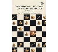 Memoirs Of Louis XIV And His Court And Of The Regency: Volume 13