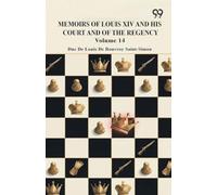Memoirs Of Louis XIV And His Court And Of The Regency: Volume 14
